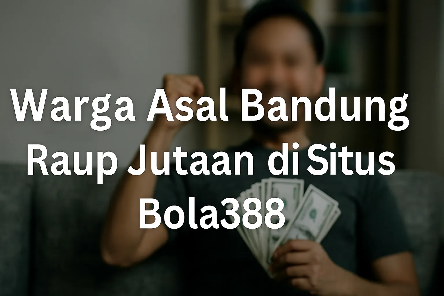 Warga Asal Bandung Raup Jutaan di Situs Bola388